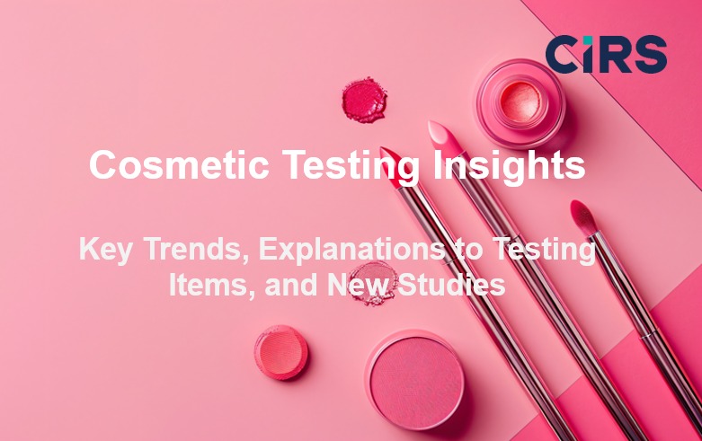Cosmetic Testing Insights - Key Trends, Explanations to Testing Items and New Studies
